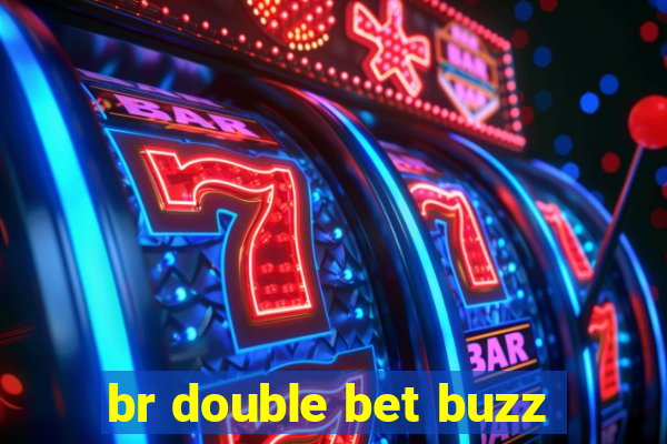 br double bet buzz